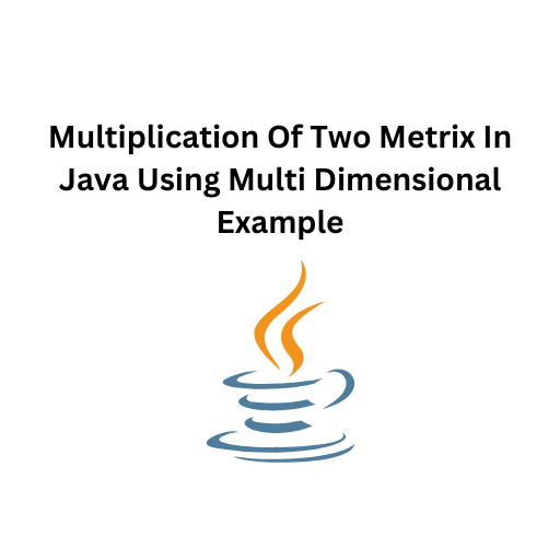 67.Multiplication Of Two Metrix In Java Using Multi Dimensional Example